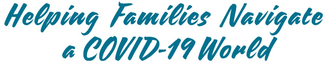 Helping Families Navigate COVID