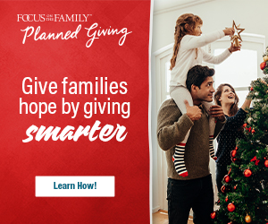 Focus on the Family Planned Giving - Give Smarter