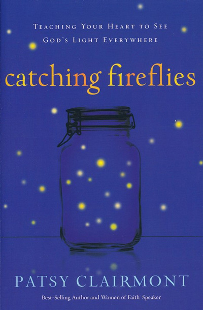 Catching Fireflies: Teaching Your Heart to See God's Light Everywhere
